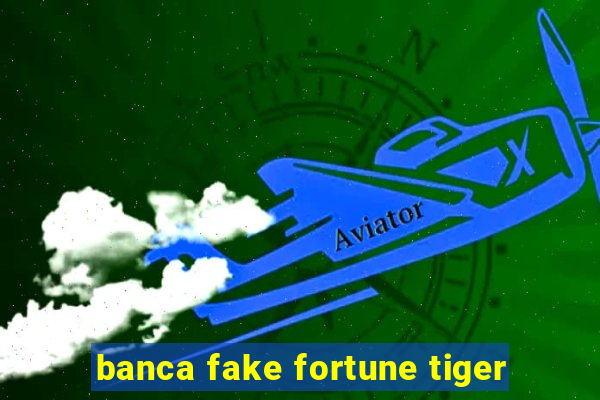 banca fake fortune tiger