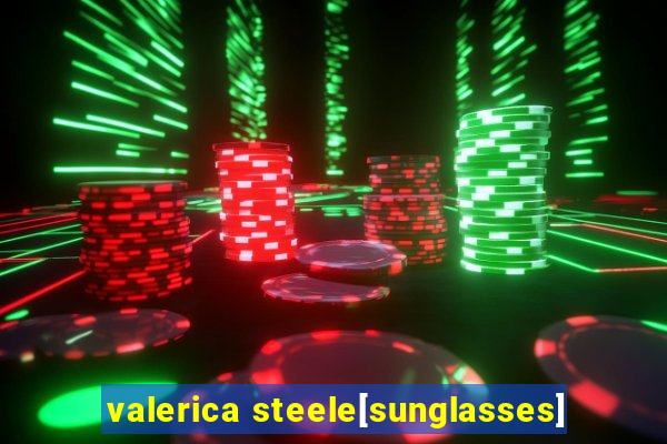 valerica steele[sunglasses]