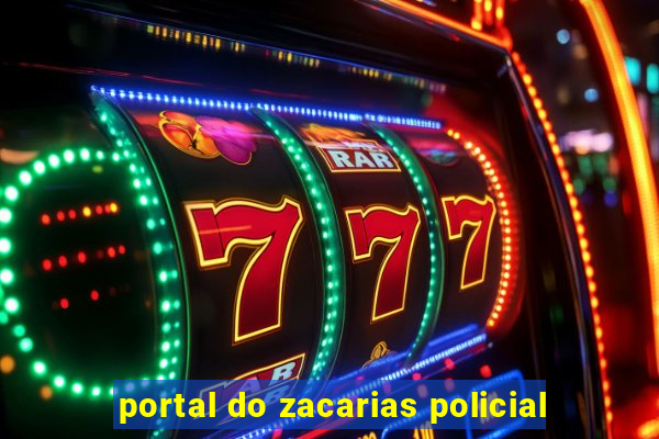 portal do zacarias policial