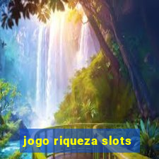 jogo riqueza slots