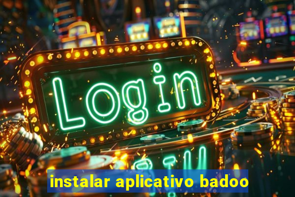 instalar aplicativo badoo