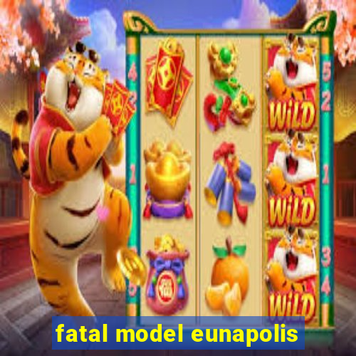 fatal model eunapolis