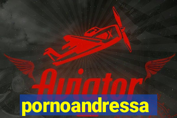 pornoandressa