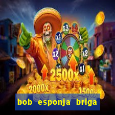 bob esponja briga nos corais