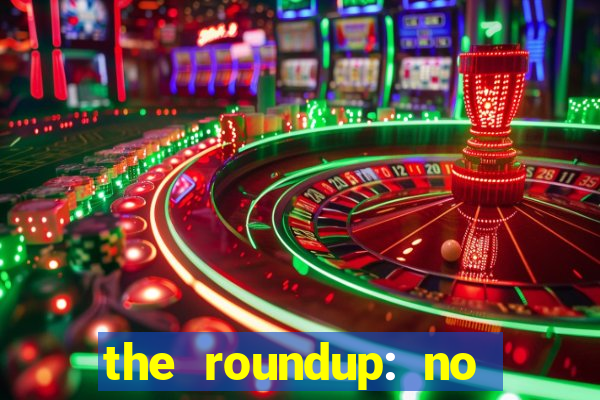 the roundup: no way out download