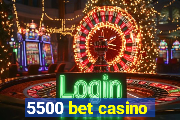 5500 bet casino