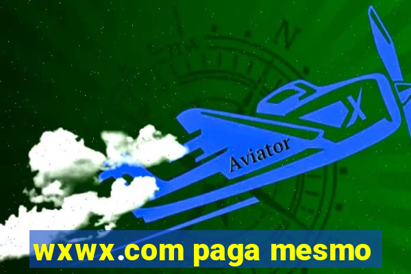 wxwx.com paga mesmo