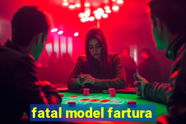 fatal model fartura