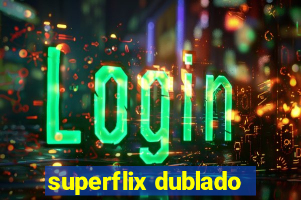 superflix dublado