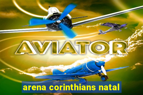 arena corinthians natal