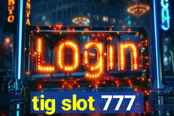 tig slot 777