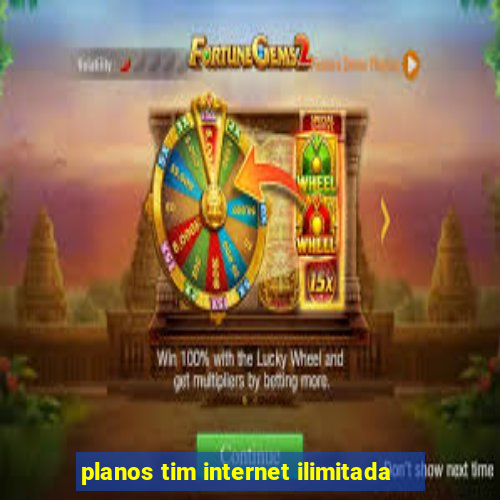 planos tim internet ilimitada