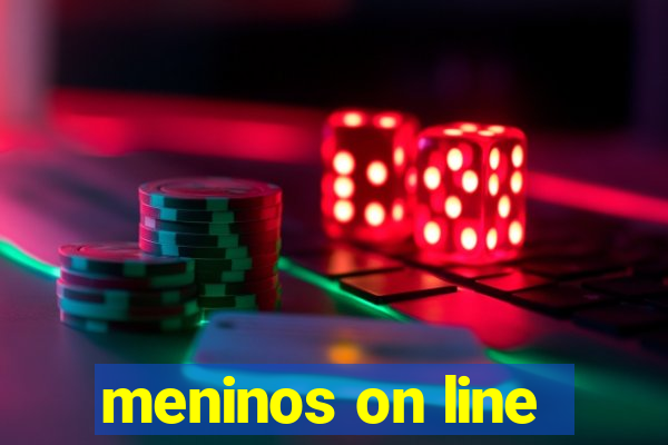 meninos on line