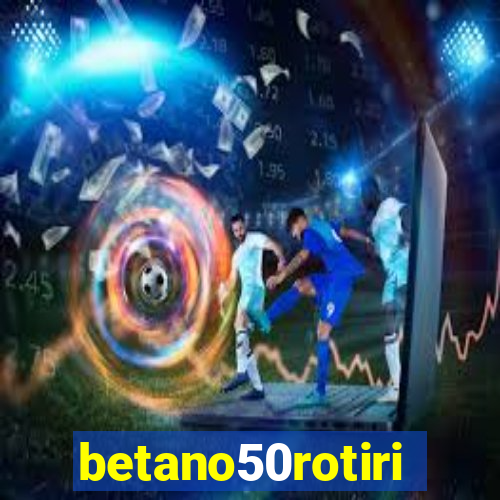 betano50rotiri