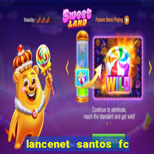 lancenet santos fc ultimas noticias