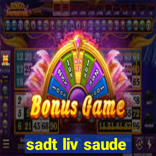 sadt liv saude