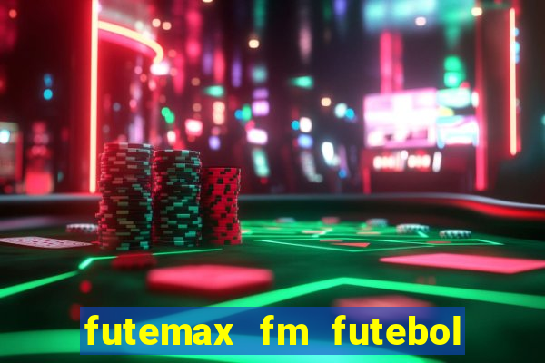 futemax fm futebol ao vivo