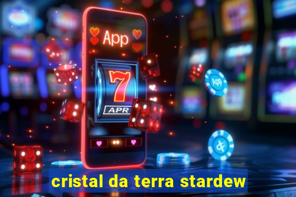 cristal da terra stardew