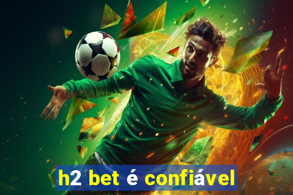 h2 bet é confiável