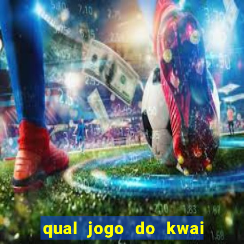 qual jogo do kwai que ganha mais dinheiro