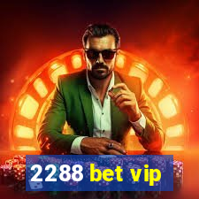 2288 bet vip