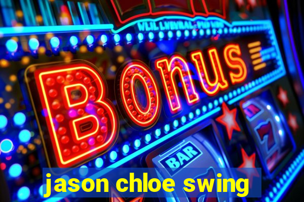 jason chloe swing