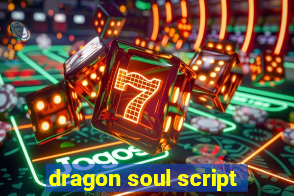 dragon soul script