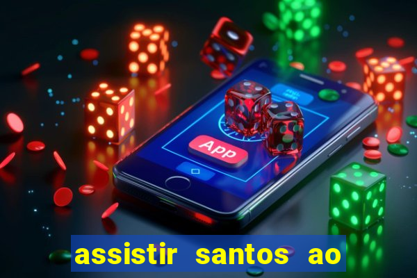 assistir santos ao vivo futemax