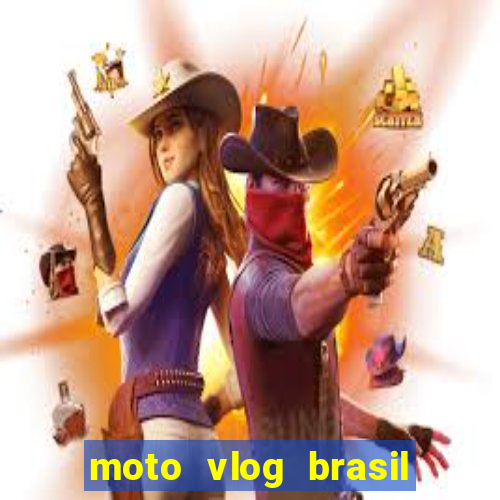 moto vlog brasil dinheiro infinito