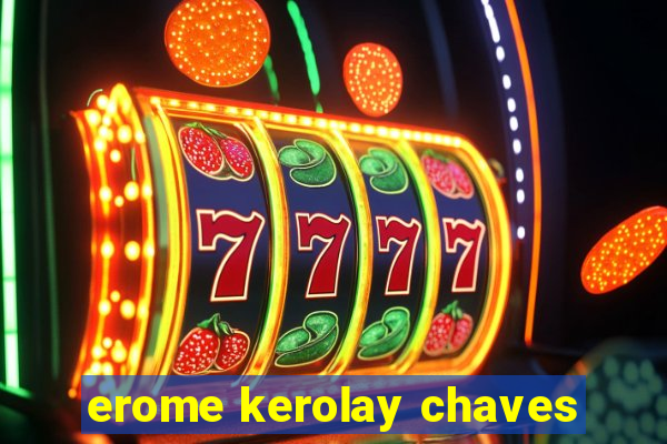 erome kerolay chaves