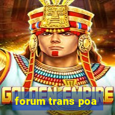 forum trans poa