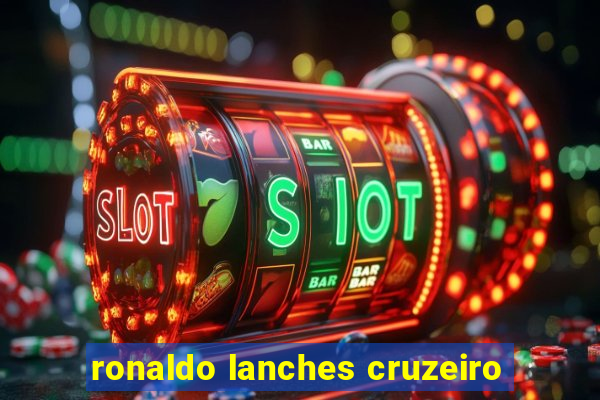 ronaldo lanches cruzeiro