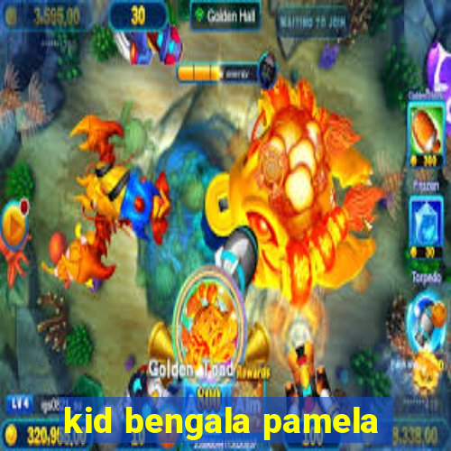 kid bengala pamela