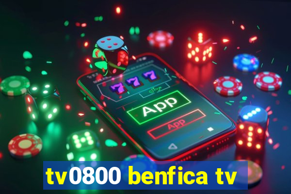 tv0800 benfica tv