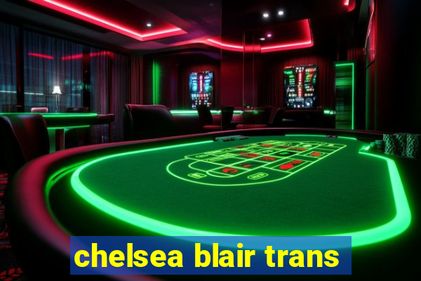 chelsea blair trans