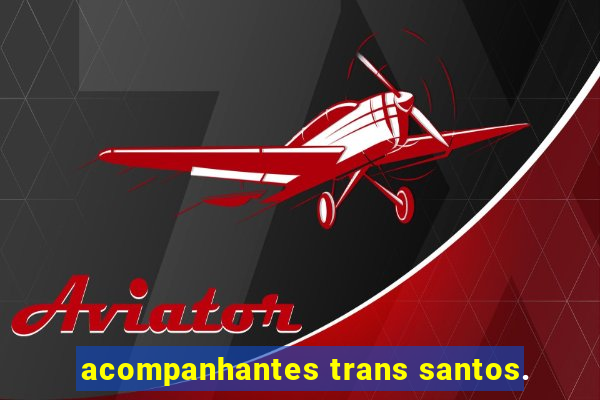 acompanhantes trans santos.