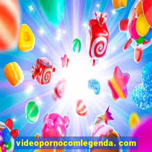 videopornocomlegenda. com