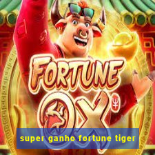 super ganho fortune tiger