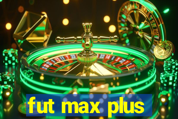 fut max plus