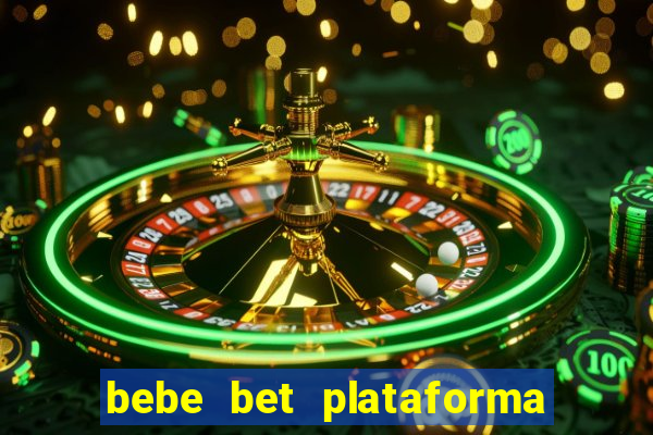 bebe bet plataforma de jogos