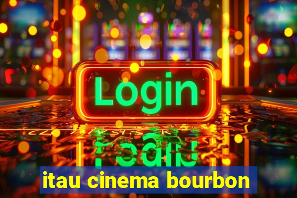 itau cinema bourbon