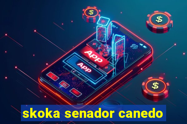 skoka senador canedo