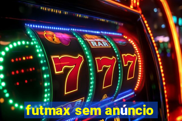 futmax sem anúncio