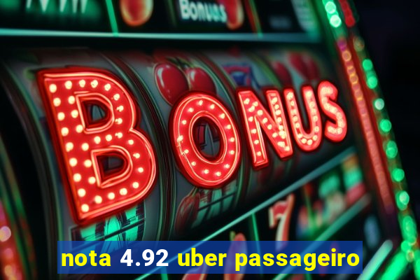 nota 4.92 uber passageiro