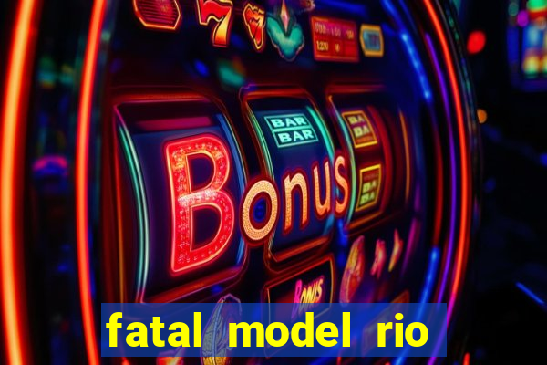 fatal model rio claro sp