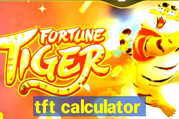 tft calculator