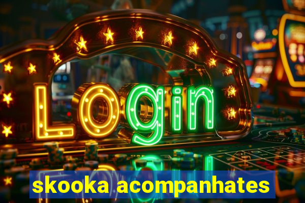 skooka acompanhates