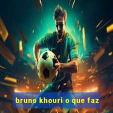 bruno khouri o que faz