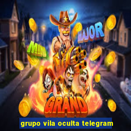 grupo vila oculta telegram