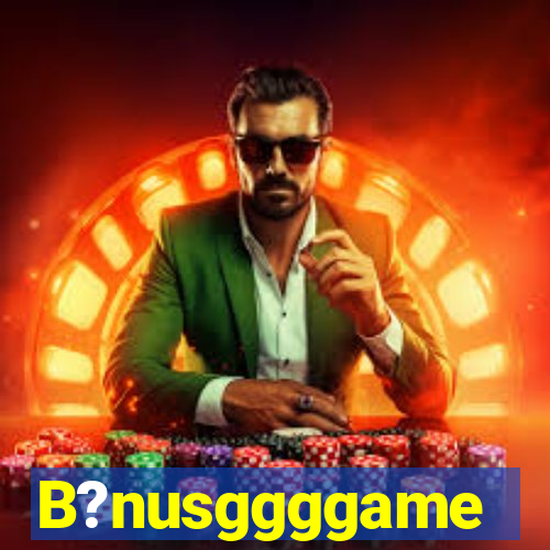 B?nusggggame